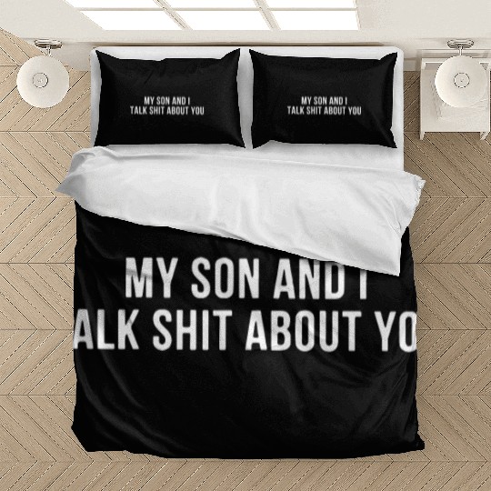 my son and I talk shit about you son Bedding Sets
