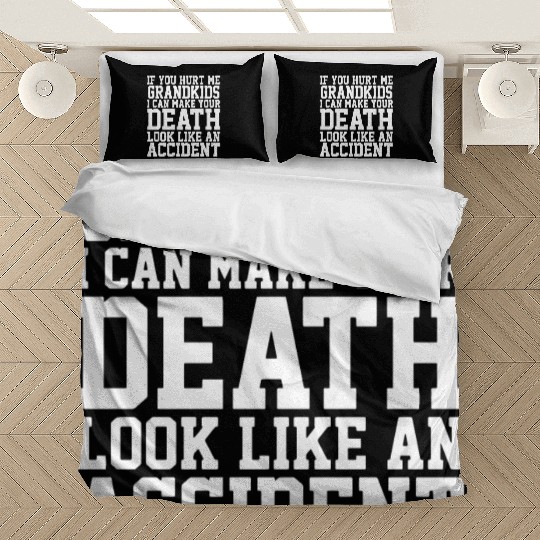 if you hurt me grandkids I can make your death loo Bedding Sets