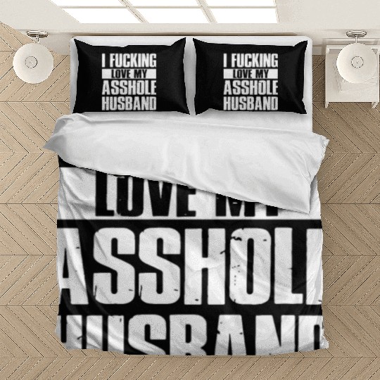 I fucking love my asshole husband Bedding Sets