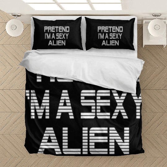 Pretend I'm A Sexy Alien Funny Halloween costume Bedding Sets