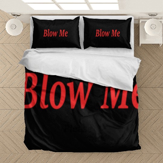 Blow Me... Please?! Bedding Sets
