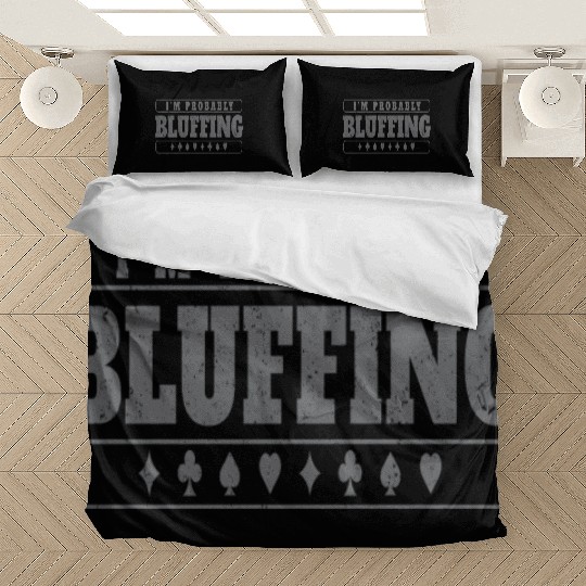 Im Probably Bluffing Bedding Sets