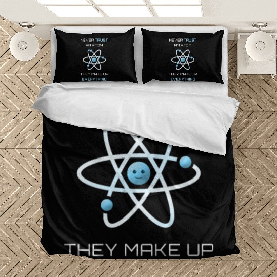 Never Trust An Atom They Make Up Everything Bedding Sets