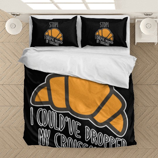 Funny Stop! I could've dropped my croissant! Meme Bedding Sets