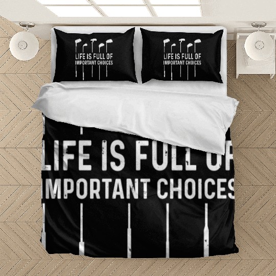 Life Is Full Important Choices Golf Lover Bedding Sets