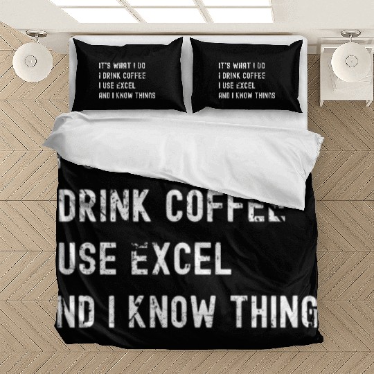 It's What I Do, I Drink Coffee I Use Excel Bedding Sets