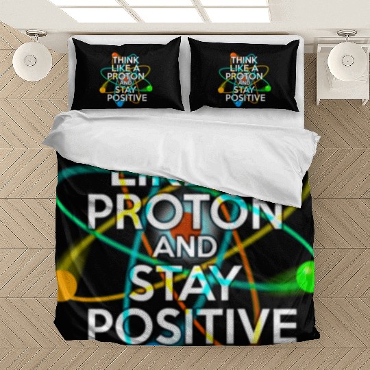 THINK LIKE A PROTON AND STAY POSITIVE Fun Science Bedding Sets