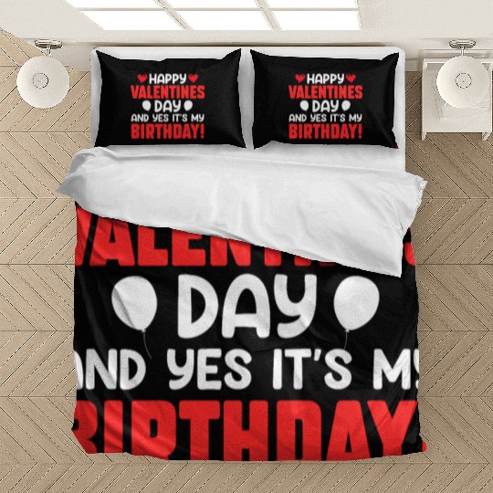 Happy Valentine's Day And Yes Its My Birthday Bday Bedding Sets