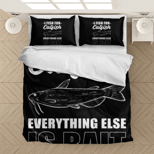 I Fish For Catfish Everything Else Is Bait Bedding Sets