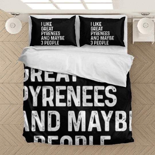 I Like Great Pyrenees And Maybe 3 People Dog Bedding Sets