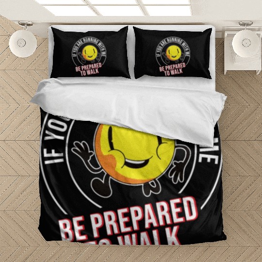If You Are Running With Me Be Prepared To Walk - Bedding Sets