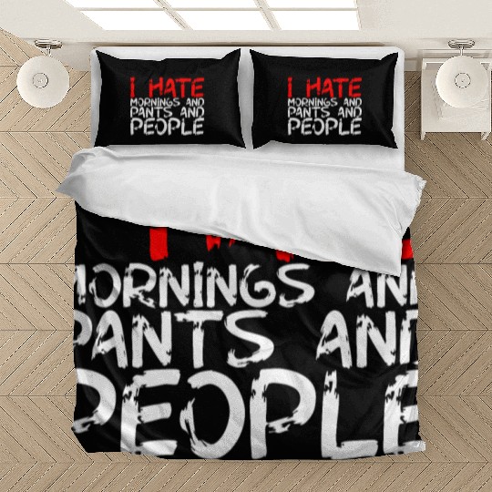 I Hate Mornings And Pants And People 3 Bedding Sets