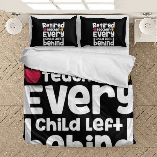 Retired Teacher Every Child Left Behind Retiree Bedding Sets