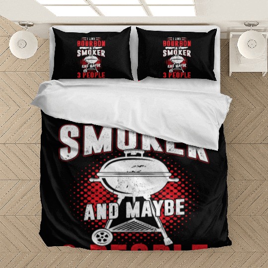 I Like Bourbon And My Smoker And Maybe 3 People Bedding Sets