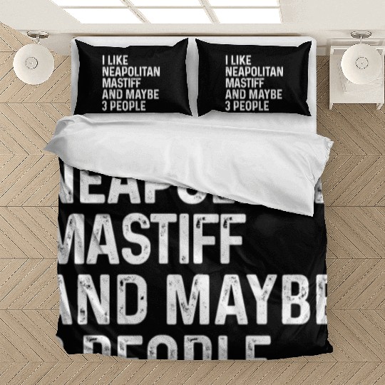 I Like Neapolitan Mastiff And Maybe 3 People Dog Bedding Sets