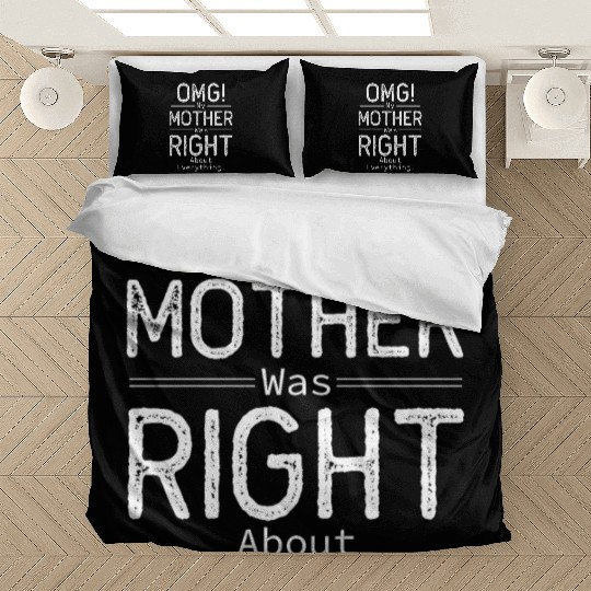 OMG My Mother was Right about Everything Bedding Sets