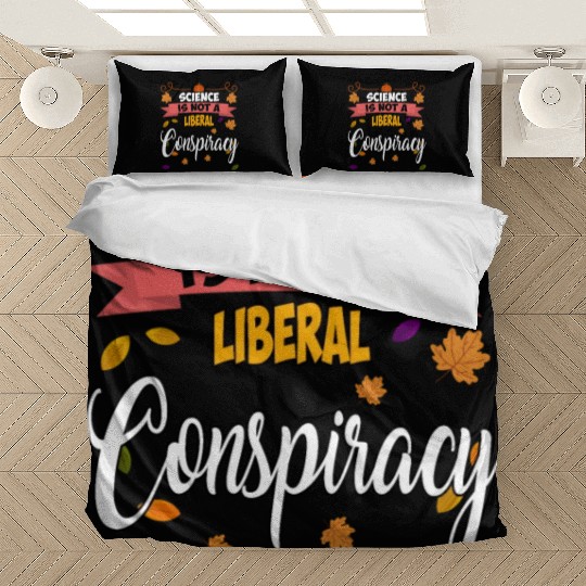 Science Is Not A Liberal Conspiracy Funny Quotes Bedding Sets