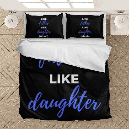 Like Father Like Daughter uh oh Bedding Sets