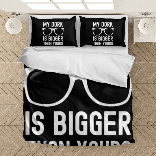 My Dork Is Bigger Than Yours Funny Nerd Bedding Sets