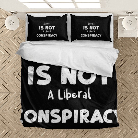 Science Is Not A Liberal Conspiracy Bedding Sets