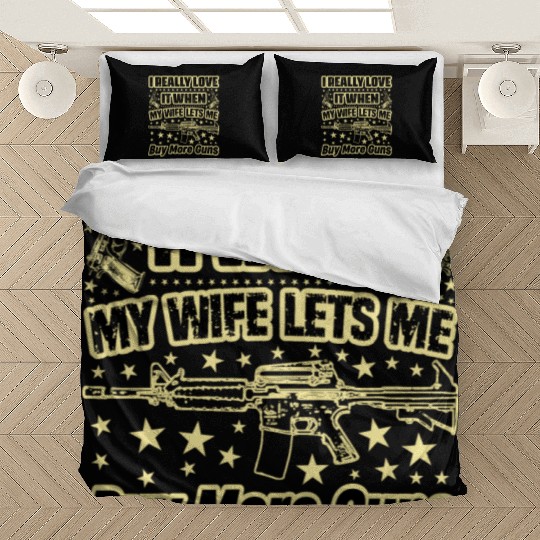 I Really Love It When My Wife Lets Me Buy More Gun Bedding Sets