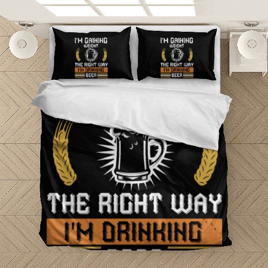 I'm gaining weight the right way I'm drinking beer Bedding Sets