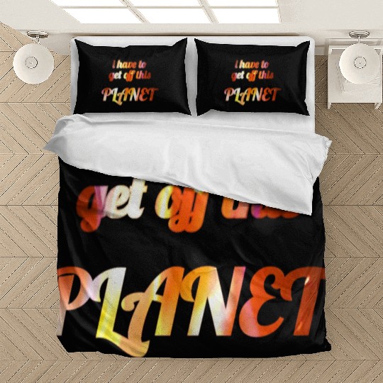 i have to get off this planet Bedding Sets