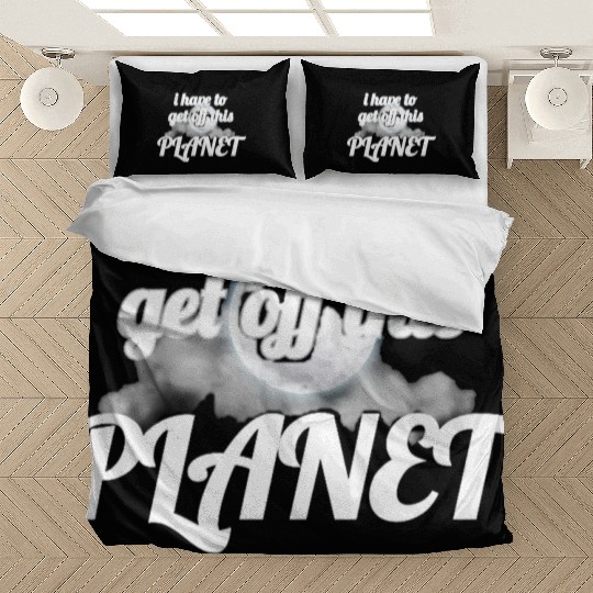 i have to get off this planet Bedding Sets