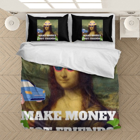 Make money not friends Mona Lisa saying Bedding Sets