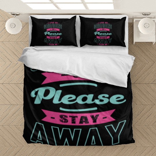 i love my girlfriend so please stay away from me Bedding Sets