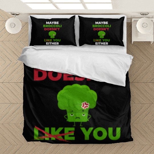 Maybe Broccoli Doesn't Like You Either Bedding Sets