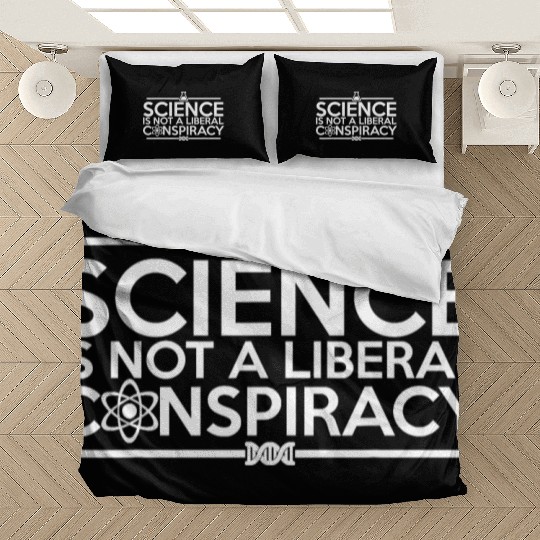 Quality Science Is Not A Liberal Conspiracy Bedding Sets