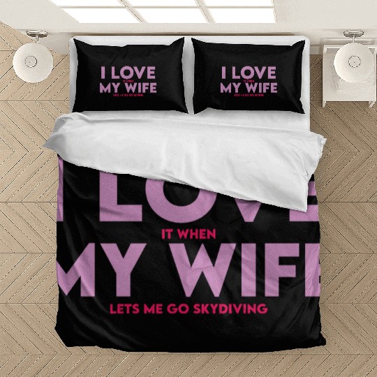 I Love It When My Wife Lets Me Go Skydiving Bedding Sets