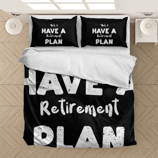 Yes, I Have A Retirement Plan Bedding Sets