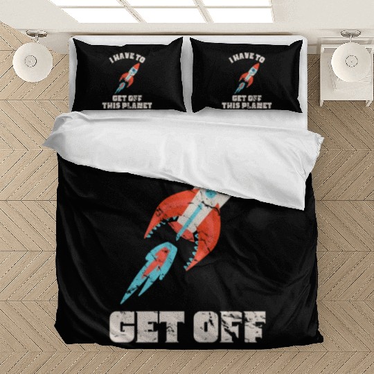I Have To Get Off This Planet Funny Sarcastic Mayb Bedding Sets