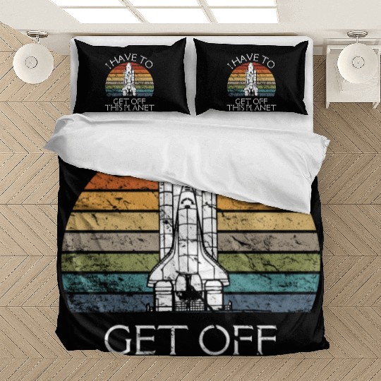 I Have To Get Off This Planet Funny Sarcastic Mayb Bedding Sets