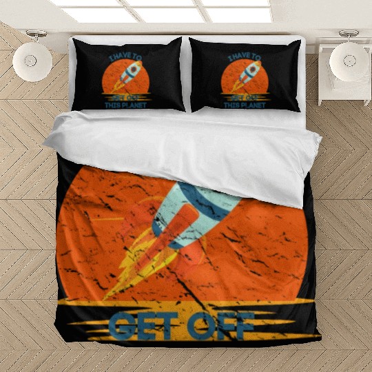I Have To Get Off This Planet Funny Sarcastic Mayb Bedding Sets