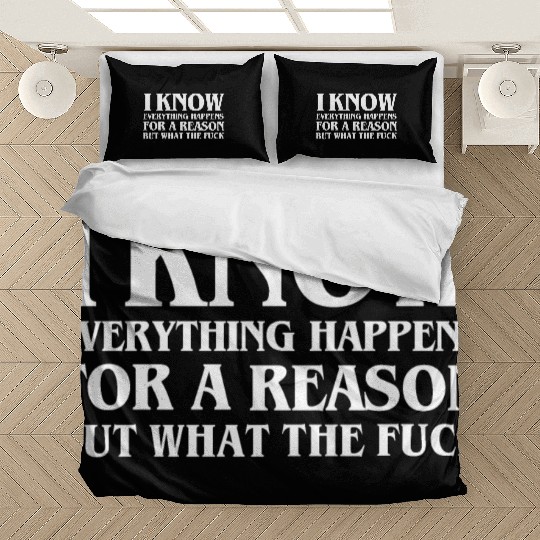 I KNOW EVERYTHING HAPPENS FOR A REASON BUT WTF Bedding Sets