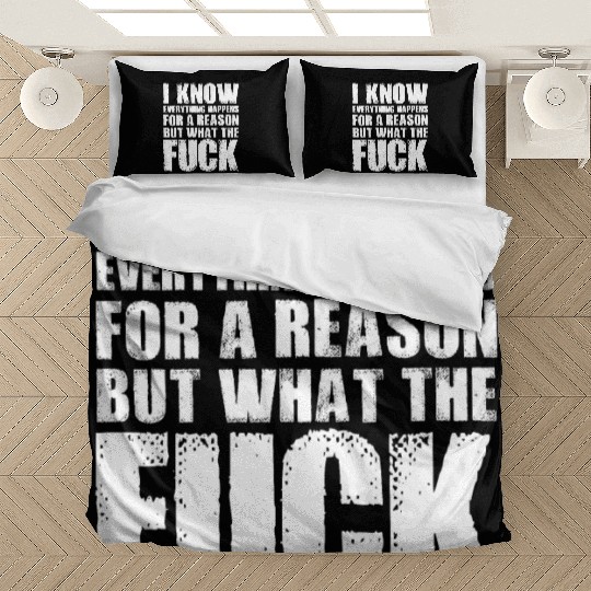 I KNOW EVERYTHING HAPPENS FOR A REASON BUT WTF Bedding Sets