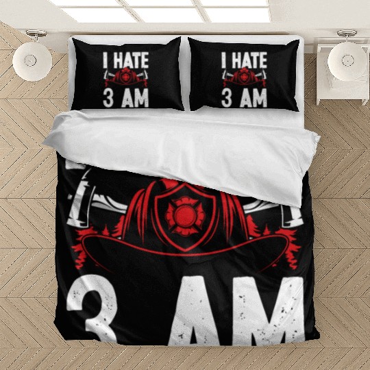 Firefighter I hate 3 am Funny Night Shift Firemen Bedding Sets