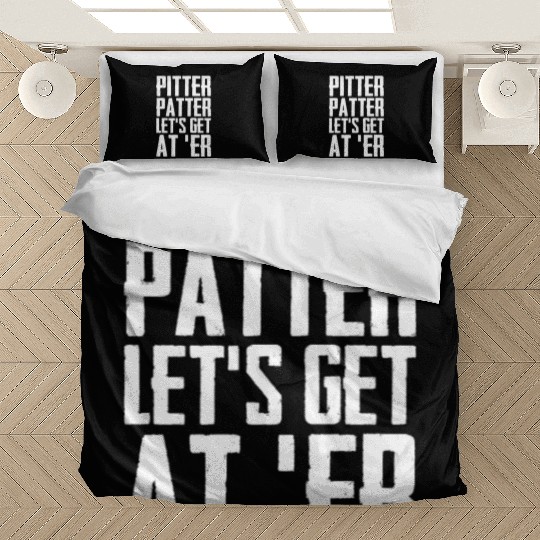 Pitter Patter Let's Get At Er Funny Letterkenny Bedding Sets