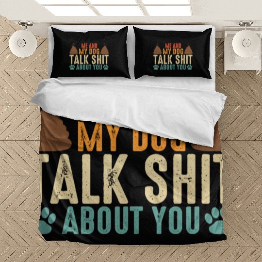 Me and my dog talk shit about you Bedding Sets