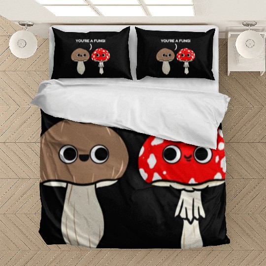 You re A Fungi for Mushroom Lover Bedding Sets