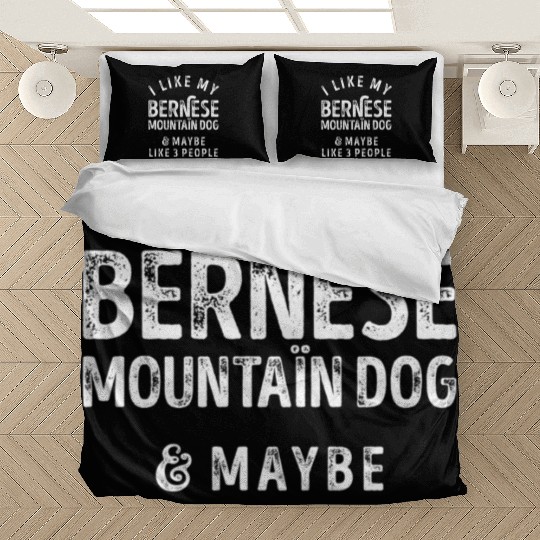 I Like My Bernese Mountain Dog and Maybe 3 People Bedding Sets