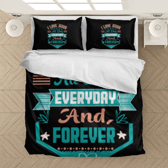 i love jesus all day every day and forever Bedding Sets