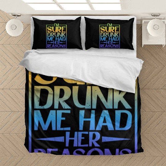 I'm Sure Drunk Me Had Her Reasons 5 Bedding Sets
