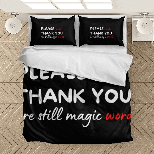 Please and Thank You Are Still Magic Words Bedding Sets