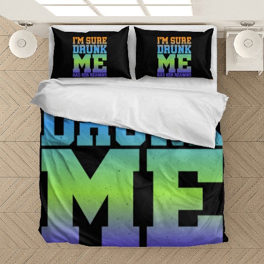 I'm Sure Drunk Me Had Her Reasons 11 Bedding Sets