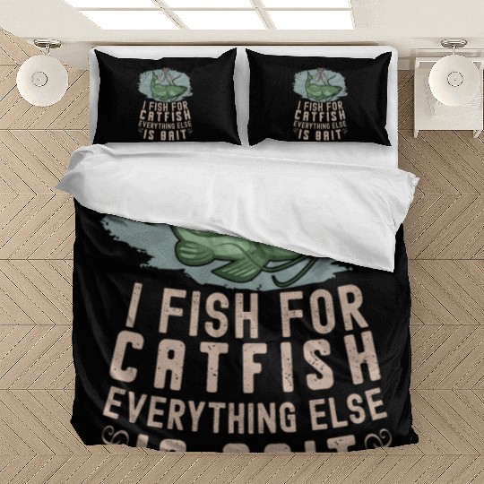 I Fish For Catfish Every Thing Else Is Bait - Bedding Sets