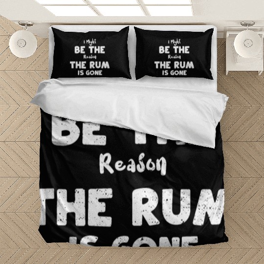 I Might Be The Reason The Rum Is... Bedding Sets